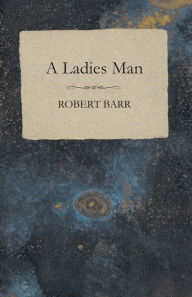 Title: A Ladies Man, Author: Robert Barr