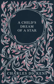 Title: A Child's Dream of a Star, Author: Charles Dickens