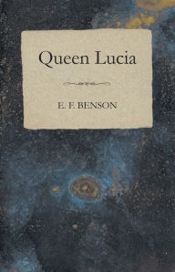 Title: Queen Lucia, Author: E. F. Benson