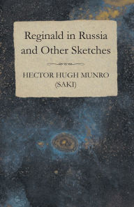 Title: Reginald in Russia and Other Sketches, Author: Saki