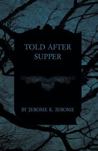 Title: Told After Supper, Author: Jerome K. Jerome