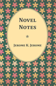Title: Novel Notes, Author: Jerome K. Jerome