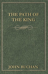 Title: The Path of the King, Author: John Buchan