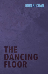 Title: The Dancing Floor, Author: John Buchan