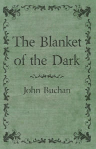 Title: The Blanket of the Dark, Author: John Buchan