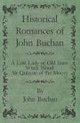 Historical Romances of John Buchan - A Lost Lady of Old Years, Witch Wood, Sir Quixote of the Moors