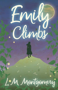 Title: Emily Climbs, Author: Lucy Maud Montgomery