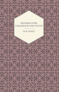 Title: Reveries Over Childhood And Youth, Author: William Butler Yeats