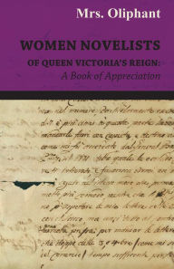 Title: Women Novelists of Queen Victoria's Reign : A Book of Appreciation, Author: Margaret Wilson Oliphant