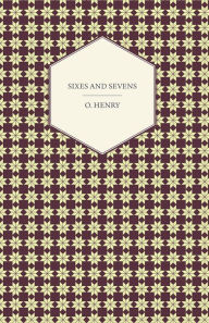 Title: Sixes and Sevens, Author: O. Henry