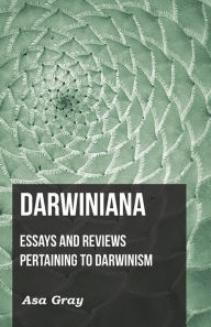 Title: Darwiniana: Essays and Reviews Pertaining to Darwinism, Author: Asa Gray