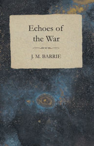 Title: Echoes of the War, Author: J. M. Barrie