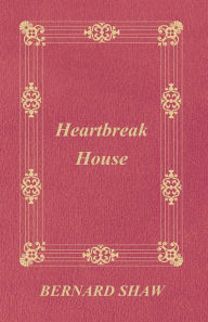 Title: Heartbreak House, Author: George Bernard Shaw
