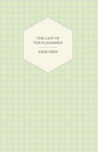 Title: The Last of the Plainsmen, Author: Zane Grey