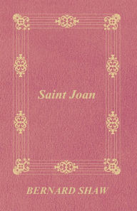 Title: Saint Joan, Author: George Bernard Shaw