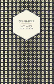 Title: Our Old Home, Author: Nathaniel Hawthorne