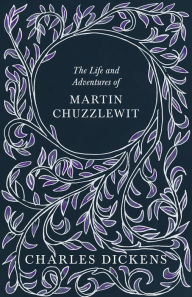 Title: The Life and Adventures of Martin Chuzzlewit, Author: Charles Dickens