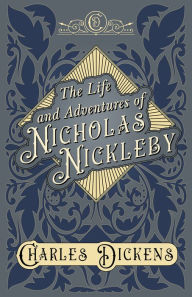 Title: The Life and Adventures of Nicholas Nickleby, Author: Charles Dickens