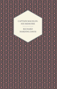 Title: Captain Macklin: His Memoirs, Author: Richard Harding Davis