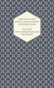 The Novels and Miscellaneous Works of Daniel Defoe - Vol. XVIII: The Complete English Tradesman