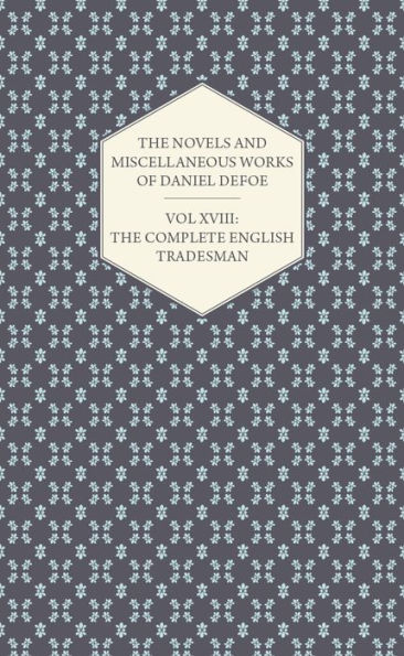 The Novels and Miscellaneous Works of Daniel Defoe - Vol. XVIII: The Complete English Tradesman