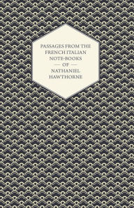 Title: Passages from the French Italian Note-Books of Nathaniel Hawthorne, Author: Nathaniel Hawthorne
