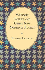 Title: Winsome Winnie and Other New Nonsense Novels, Author: Stephen Leacock