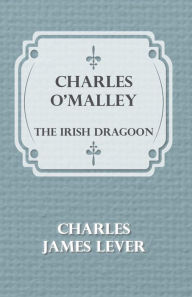 Title: Charles O'Malley: The Irish Dragoon, Author: Charles James Lever