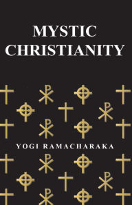 Title: Mystic Christianity, Author: Yogi Ramacharaka