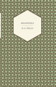 Title: Meanwhile, Author: H. G. Wells