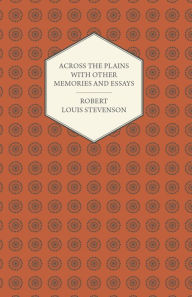 Title: Across the Plains with Other Memories and Essays, Author: Robert Louis Stevenson