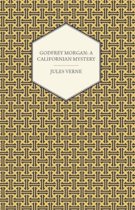 Title: Godfrey Morgan: A Californian Mystery, Author: Jules Verne