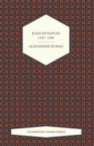 Title: Joan of Naples 1343 - 1382 (Celebrated Crimes Series), Author: Alexandre Dumas