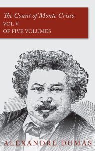 Title: The Count of Monte Cristo - Vol V. (In Five Volumes), Author: Alexandre Dumas