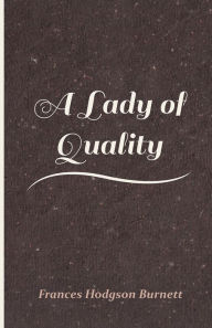 Title: A Lady of Quality, Author: Frances Hodgson Burnett