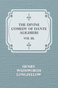 Title: The Divine Comedy of Dante Alighieri - Vol III., Author: Henry Wadsworth Longfellow