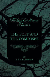 Title: The Poet and the Composer (Fantasy and Horror Classics), Author: E. T. A. Hoffmann