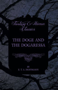 Title: The Doge and the Dogaressa (Fantasy and Horror Classics), Author: E. T. A. Hoffmann