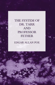 Title: The System of Dr. Tarr and Professor Fether, Author: Edgar Allan Poe