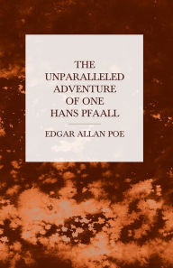 Title: The Unparalleled Adventure of One Hans Pfaall, Author: Edgar Allan Poe