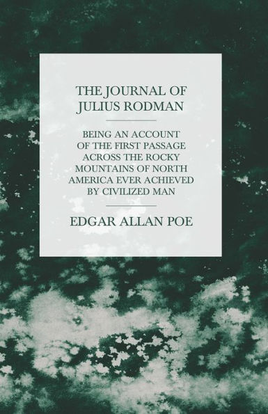 The Journal of Julius Rodman - Being an Account of the First Passage Across the Rocky Mountains of North America Ever Achieved by Civilized Man
