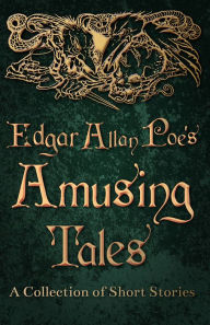 Title: Edgar Allan Poe's Amusing Tales - A Collection of Short Stories, Author: Edgar Allan Poe