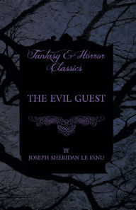 Title: The Evil Guest, Author: Joseph Sheridan le Fanu