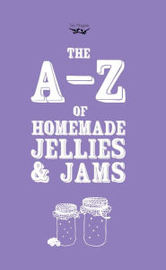 Title: A-Z of Homemade Jellies and Jams, Author: Two Magpies Publishing