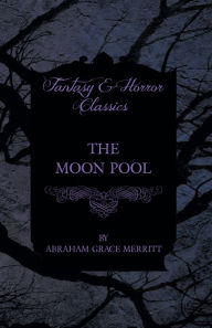 Title: The Moon Pool, Author: Abraham Grace Merritt
