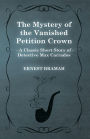 The Mystery of the Vanished Petition Crown (A Classic Short Story of Detective Max Carrados)