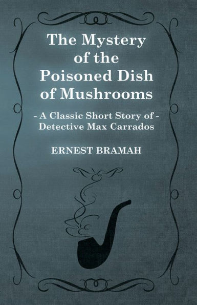 The Mystery of the Poisoned Dish of Mushrooms (A Classic Short Story of Detective Max Carrados)