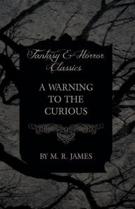 Title: A Warning to the Curious (Fantasy and Horror Classics), Author: M. R. James