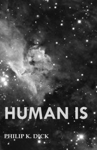 Title: Human Is, Author: Philip K. Dick