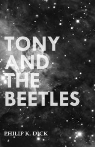 Title: Tony and the Beetles, Author: Philip K. Dick